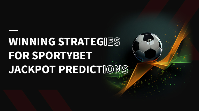 Strategies for Sportybet Jackpot Predictions
