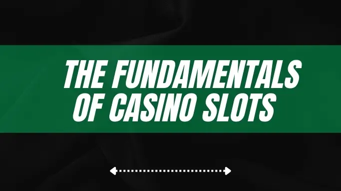 UNDERSTANDING THE FUNDAMENTALS OF CASINO SLOTS